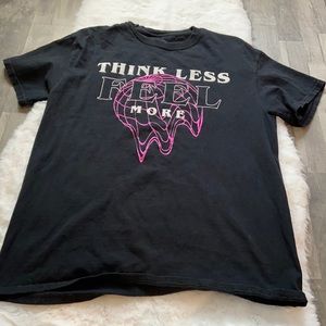 Think less feel more” t shirt